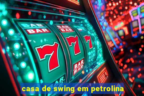 casa de swing em petrolina