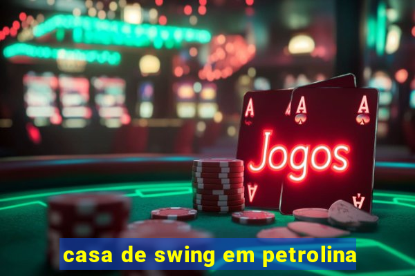 casa de swing em petrolina