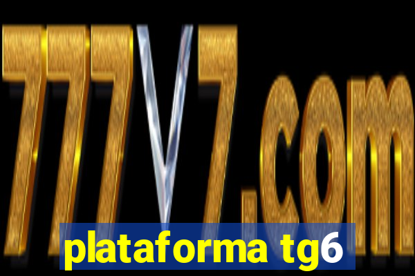 plataforma tg6