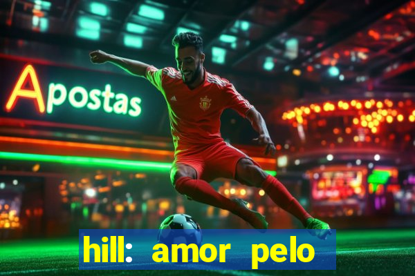 hill: amor pelo jogo online