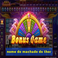 nome do machado do thor