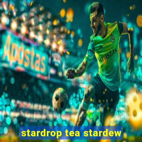 stardrop tea stardew