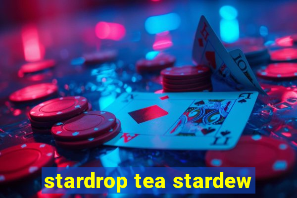 stardrop tea stardew