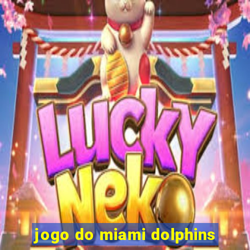 jogo do miami dolphins