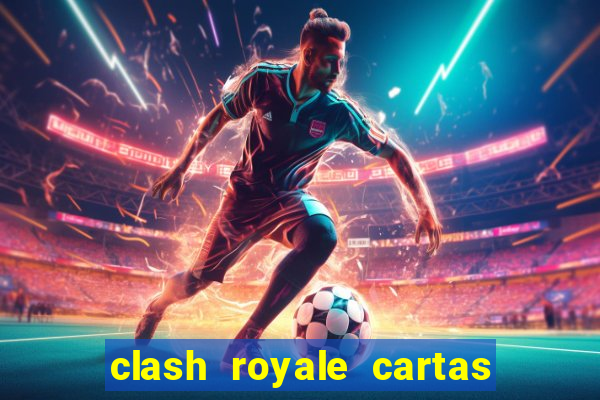 clash royale cartas modificadas 2024