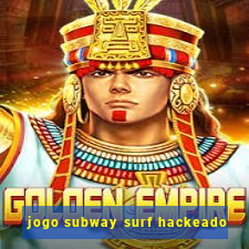 jogo subway surf hackeado