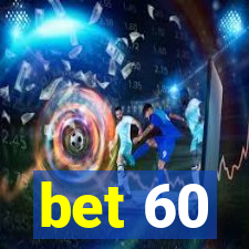 bet 60