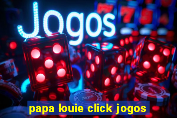 papa louie click jogos