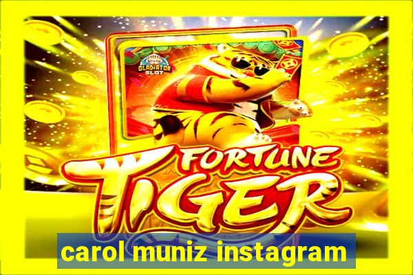 carol muniz instagram