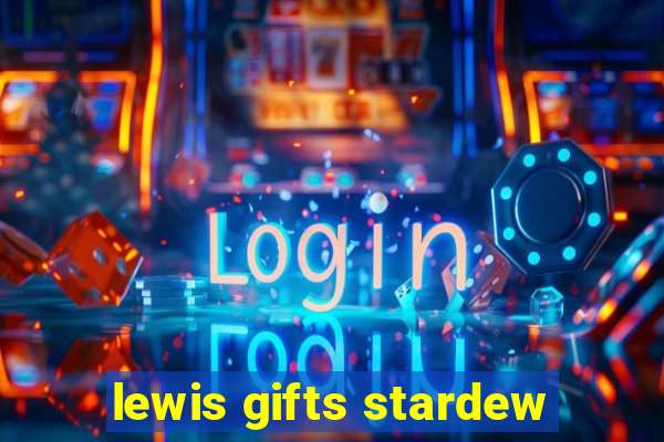 lewis gifts stardew