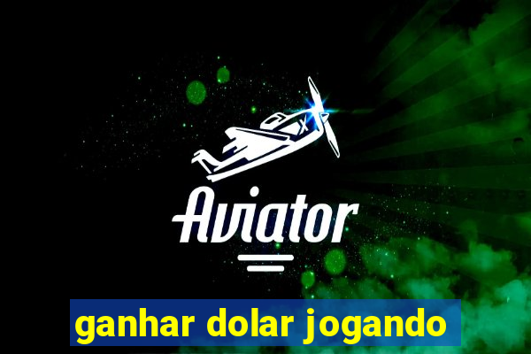 ganhar dolar jogando