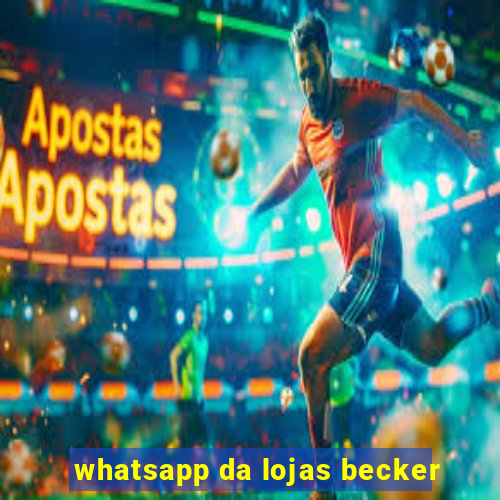 whatsapp da lojas becker