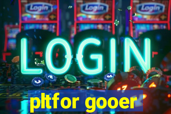 pltfor gooer