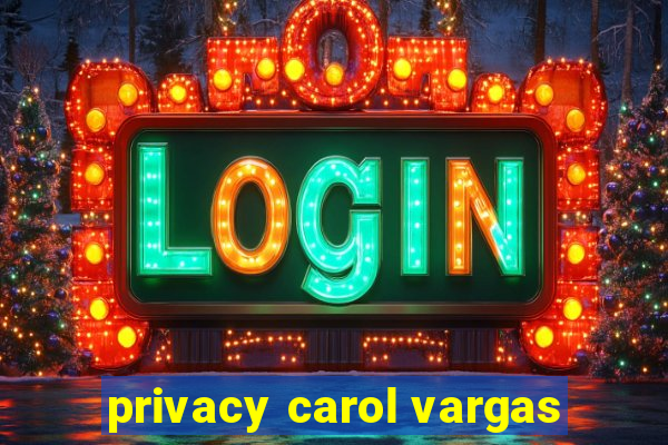 privacy carol vargas