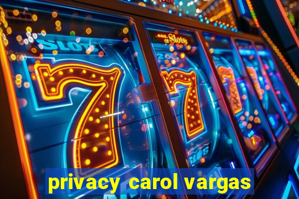 privacy carol vargas