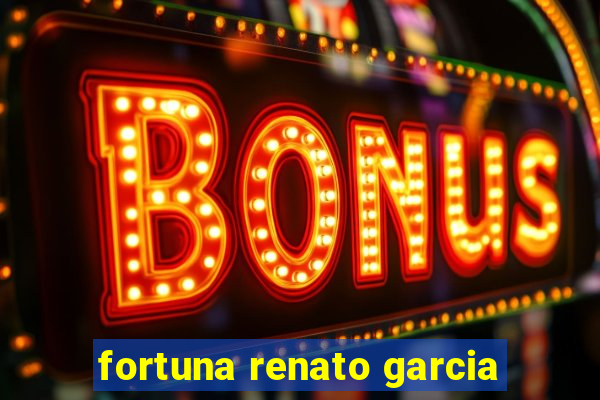 fortuna renato garcia