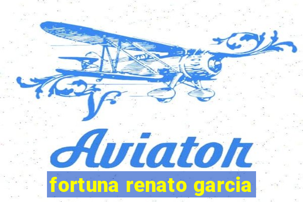 fortuna renato garcia