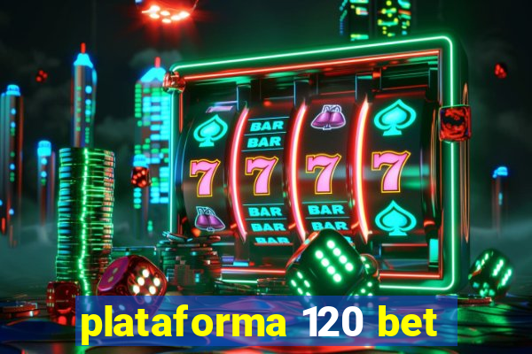 plataforma 120 bet