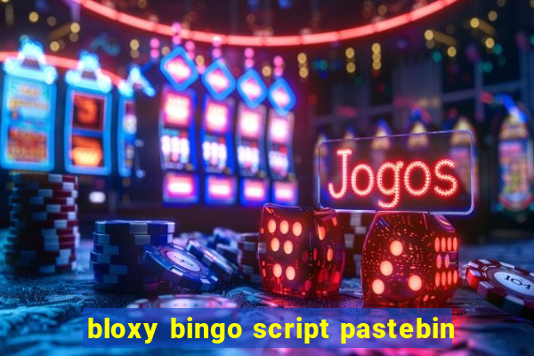 bloxy bingo script pastebin