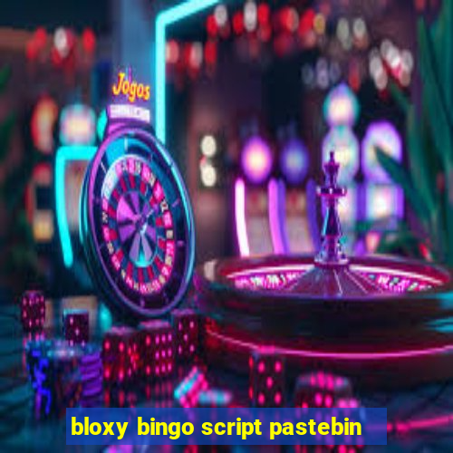 bloxy bingo script pastebin