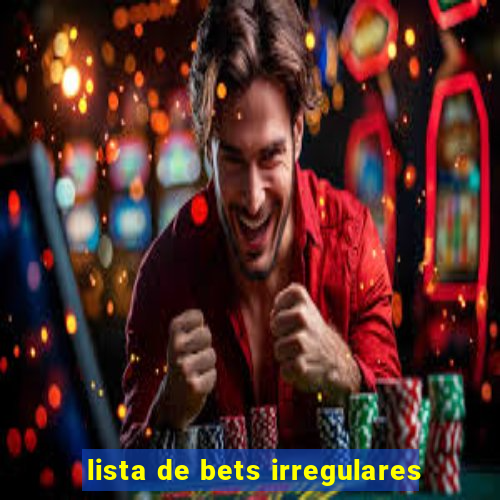 lista de bets irregulares