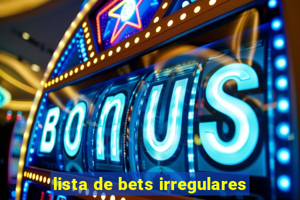 lista de bets irregulares