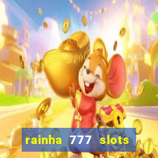 rainha 777 slots paga mesmo