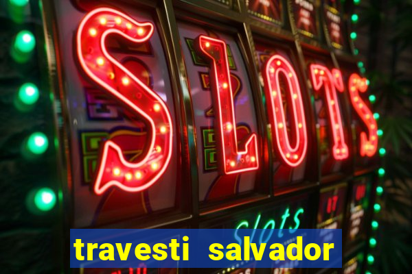 travesti salvador com local