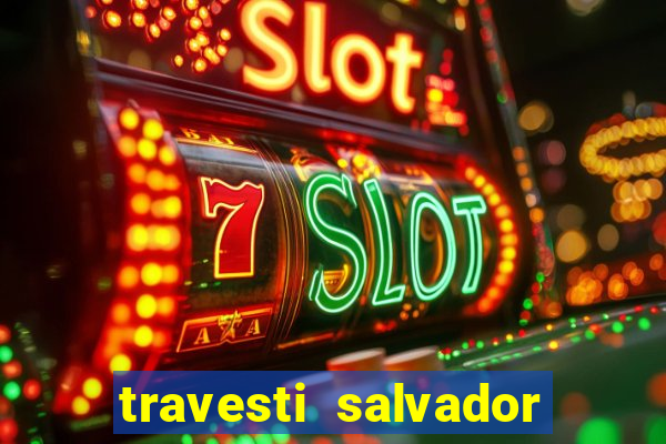 travesti salvador com local