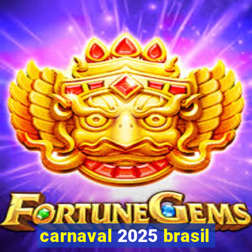 carnaval 2025 brasil