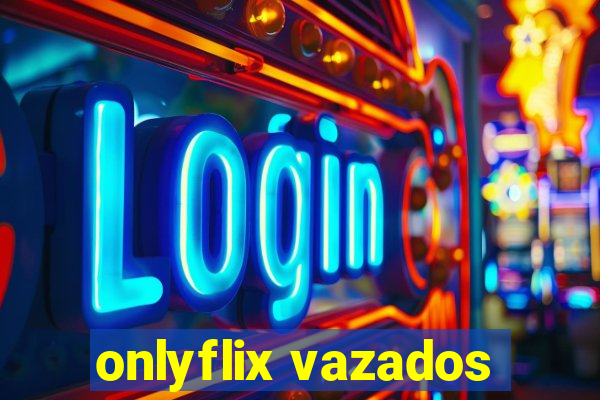 onlyflix vazados