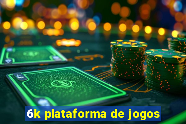 6k plataforma de jogos