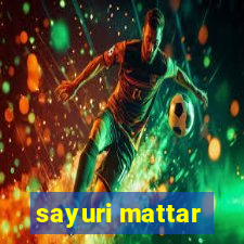 sayuri mattar