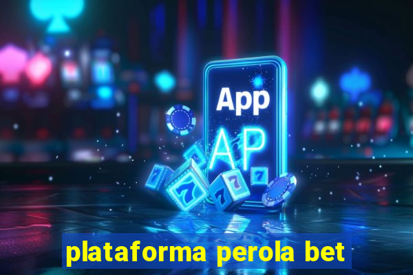 plataforma perola bet