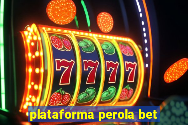 plataforma perola bet