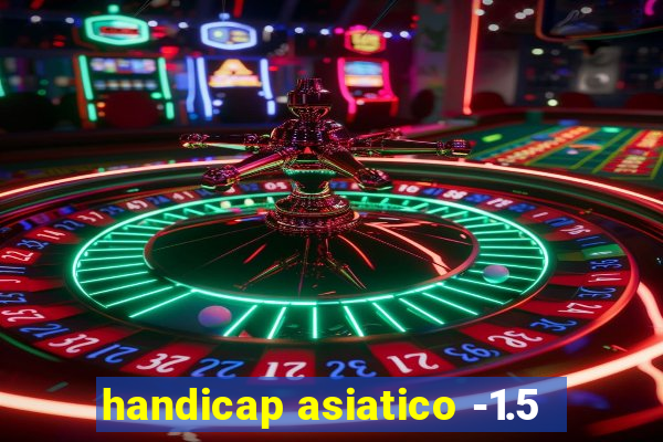 handicap asiatico -1.5