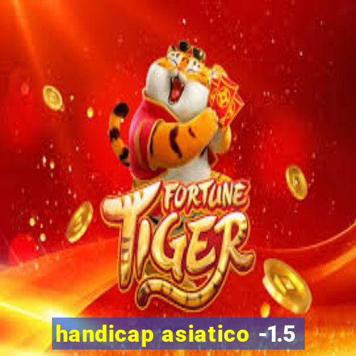 handicap asiatico -1.5