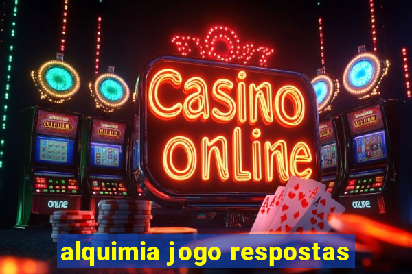 alquimia jogo respostas