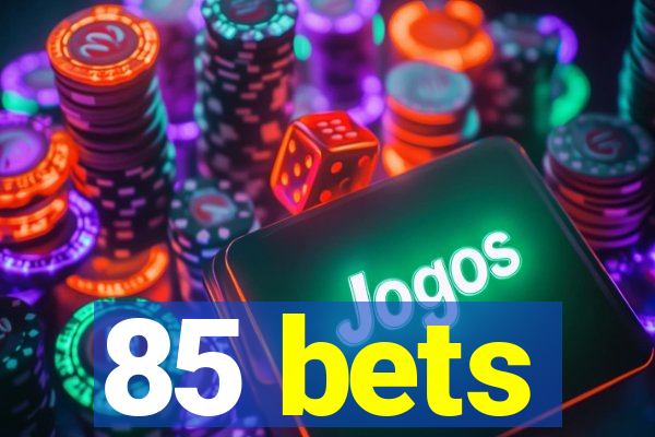 85 bets