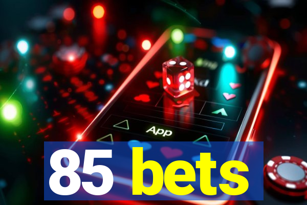 85 bets