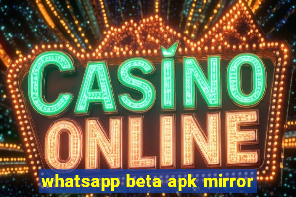 whatsapp beta apk mirror