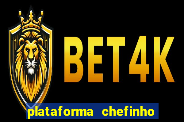 plataforma chefinho 777 bet