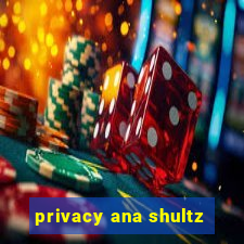 privacy ana shultz