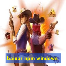 baixar npm windows