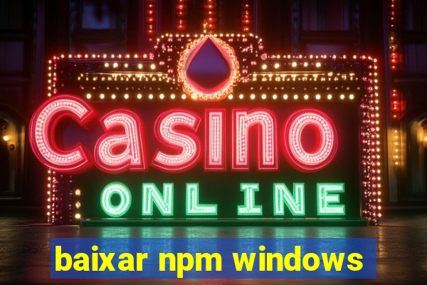 baixar npm windows