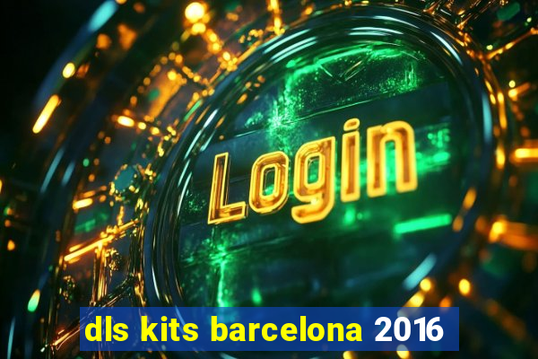 dls kits barcelona 2016