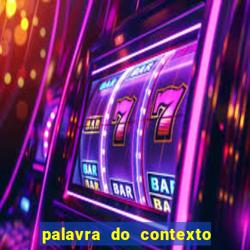 palavra do contexto de hoje 488