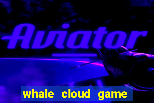 whale cloud game site oficial