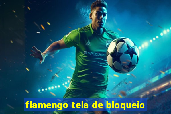 flamengo tela de bloqueio