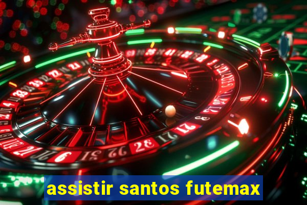 assistir santos futemax